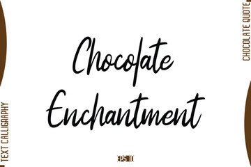 Chocolate Enchantment    Stylish Handwritten Typography Text World Chocolate Day Caption