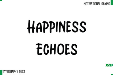 Obraz premium Happiness Echoes Typography Text Calligraphy Motivational Quote