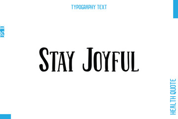 Fototapeta premium Stay Joyful -Health Quote In Stylish Typography Text