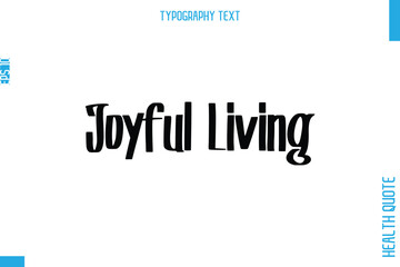 Joyful Living   Health Quote In Stylish Typography Text