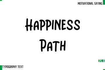 Happiness Path  Typography Text Calligraphy Motivational Quote