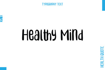 Healthy Mind  -Health Quote In Stylish Typography Text