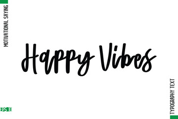 Happy Vibes     Motivational Quote In Cursive Text Typography