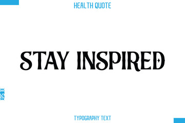 Stay Inspired  -Handwritten Text Typography Health Quote