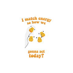 i match energy so how we gonna act today? funny goose club