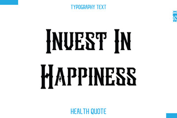 Invest In Happiness  -Modern Stylish Typography Text Health Caption