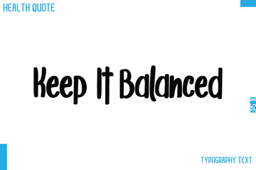 Keep It Balanced  Modern Calligraphy Text Health Slogan-Quote