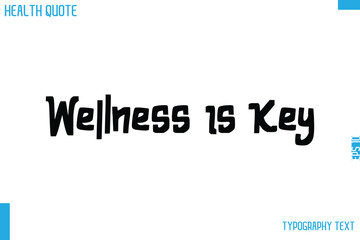 Wellness Is Key Cursive Calligraphy Text Health Slogan-Quote