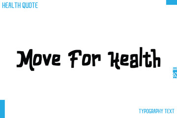 Move For Health  Cursive Calligraphy Text Health Slogan-Quote