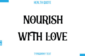 Nourish With Love  -Handwritten Text Typography Health Quote