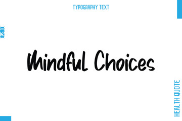 Mindful Choices    -Health Quote In Stylish Typography Text