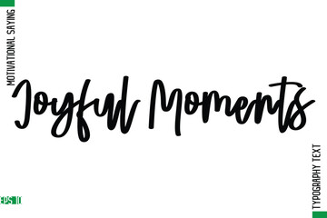 Joyful Moments  Motivational Quote In Cursive Text Typography