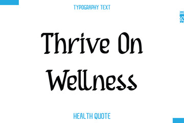 Thrive On Wellness  -Modern Stylish Typography Text Health Caption