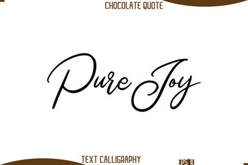 Pure Joy   Cursive Text Typography Chocolate Quote