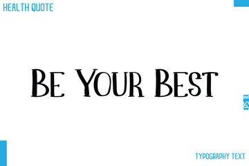 Be Your Best  Calligraphy Text Health Slogan-Quote