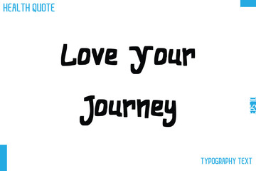 Love Your Journey  Cursive Calligraphy Text Health Slogan-Quote