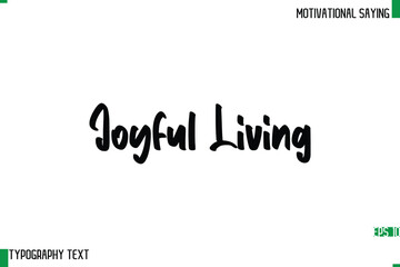 Joyful Living  Typography Text Calligraphy Motivational Quote