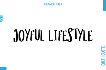 Joyful Lifestyle  -Health Quote In Stylish Typography Text