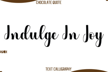 Indulge In Joy  Cursive Modern Typography Text Chocolate Day Caption