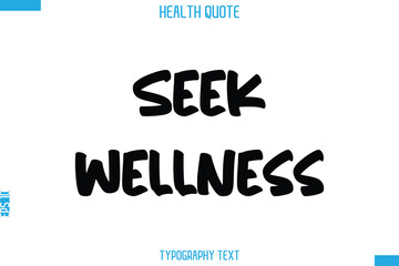 Seek Wellness  -Handwritten Text Typography Health Quote
