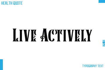 Live Actively  Calligraphy Text Health Slogan-Quote