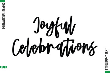 Joyful Celebrations   Motivational Quote In Cursive Text Typography