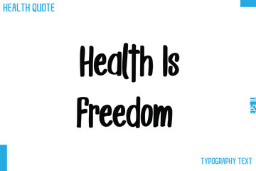 Health Is Freedom     Modern Calligraphy Text Health Slogan-Quote