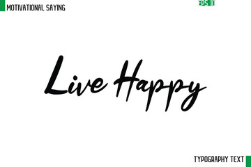 Live Happy   Cursive Text Calligraphy Inspirational Slogan
