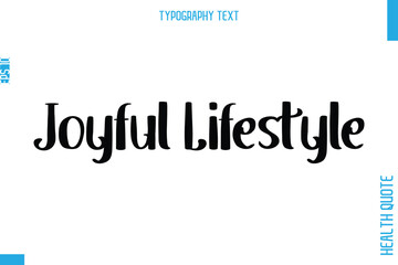 Joyful Lifestyle   -Health Quote In Stylish Typography Text