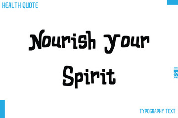 Nourish Your Spirit Cursive Calligraphy Text Health Slogan-Quote