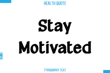 Stay Motivated -Handwritten Text Typography Health Quote