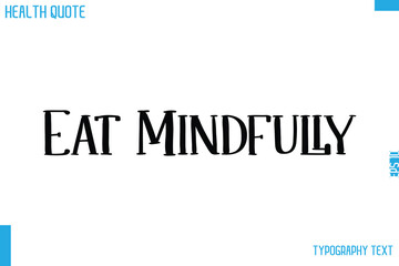 Eat Mindfully  Calligraphy Text Health Slogan-Quote