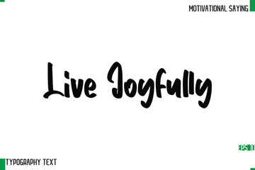 Live Joyfully  Cursive Text Calligraphy Inspirational Slogan