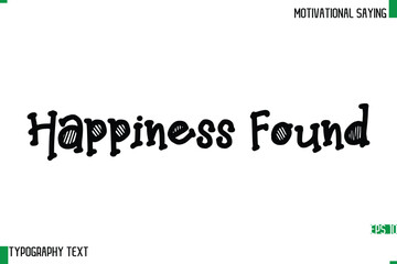 Happiness Found   Typography Text Calligraphy Motivational Quote