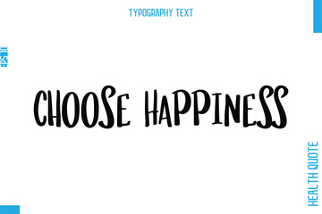 Choose Happiness  -Health Quote In Stylish Typography Text
