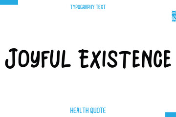 Joyful Existence   -Modern Stylish Typography Text Health Caption