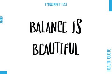 Balance Is Beautiful  -Health Quote In Stylish Typography Text