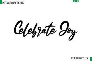 Celebrate Joy   Cursive Text Calligraphy Inspirational Slogan