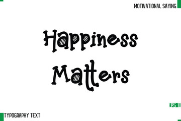 Happiness Matters  Typography Text Calligraphy Motivational Quote