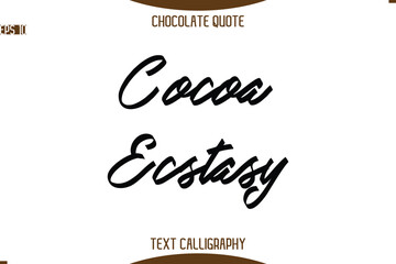 Cocoa Ecstasy    Typography Quote Text Calligraphy Sweet Chocolate Slogan