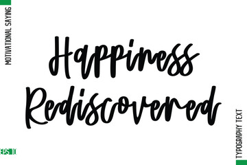 Happiness Rediscovered     Motivational Quote In Cursive Text Typography