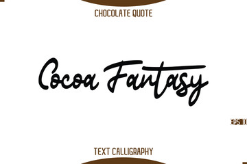 Cocoa Fantasy   Typography Quote Text Calligraphy Sweet Chocolate Slogan