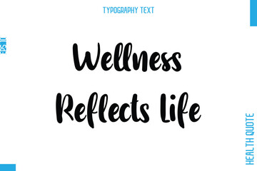 Wellness Reflects Life   -Health Quote In Stylish Typography Text