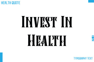 Invest In Health   Calligraphy Text Health Slogan-Quote