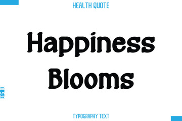 Happiness Blooms  -Handwritten Text Typography Health Quote