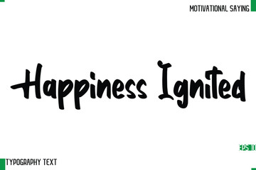 Happiness Ignited  Cursive Text Calligraphy Inspirational Slogan