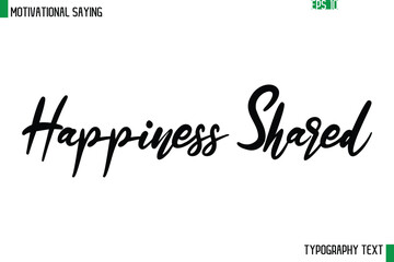 Happiness Shared   Cursive Text Calligraphy Inspirational Slogan