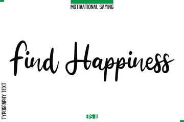 Find Happiness  Cursive Typography Text Inspirational Caption