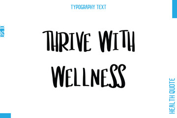 Thrive With Wellness  -Health Quote In Stylish Typography Text