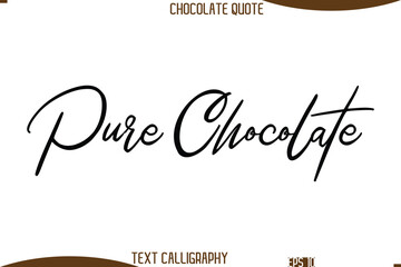 Pure Chocolate   Cursive Text Typography Chocolate Quote